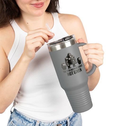 40oz Insulated Travel Mug — "The Strength Is Earned Not Given" Gym Motivation Tumbler