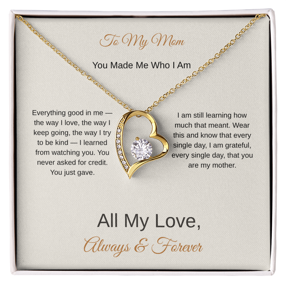 To My Mom You Made Me Who I Am – Love Necklace Gift for Her - Golden Willow Emporium